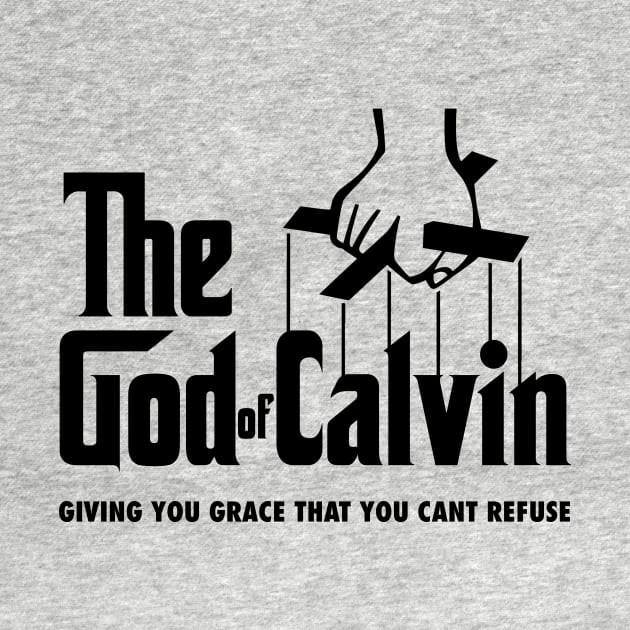 The god of Calvin giving you grace that you can't refuse, funny meme black text by Selah Shop